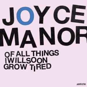 Of All Things I Will Soon Grow Tired